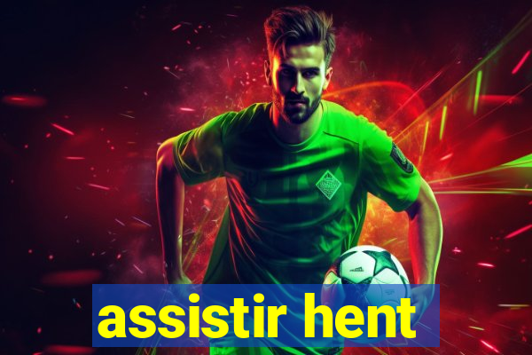 assistir hent